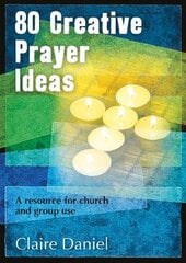 80 Creative Prayer Ideas: A resource for church and group use цена и информация | Духовная литература | pigu.lt