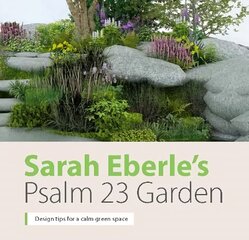 Sarah Eberle's Psalm 23 Garden: Design tips for a calm green space 2021 kaina ir informacija | Dvasinės knygos | pigu.lt