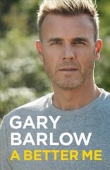 Better Me: This is Gary Barlow as honest, heartfelt and more open than ever before цена и информация | Биографии, автобиогафии, мемуары | pigu.lt