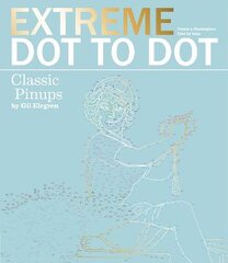 Extreme Dot-to-Dot - Classic Pin-ups: Create a Masterpiece, Line by Line цена и информация | Книги о питании и здоровом образе жизни | pigu.lt