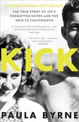 Kick: The True Story of Kick Kennedy, JFK's Forgotten Sister, and the Heir to Chatsworth kaina ir informacija | Biografijos, autobiografijos, memuarai | pigu.lt