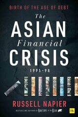 Asian Financial Crisis 1995-98: Birth of the Age of Debt цена и информация | Книги по экономике | pigu.lt