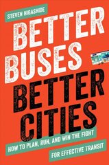 Better Buses, Better Cities: How to Plan, Run, and Win the Fight for Effective Transit kaina ir informacija | Socialinių mokslų knygos | pigu.lt