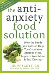 Anti-Anxiety Food Solution: How the Foods You Eat Can Help You Calm Your Anxious Mind, Improve Your Mood, and End Cravings цена и информация | Книги о питании и здоровом образе жизни | pigu.lt