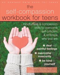 Self-Compassion Workbook for Teens: Mindfulness and Compassion Skills to Overcome Self-Criticism and Embrace Who You Are цена и информация | Книги для подростков и молодежи | pigu.lt