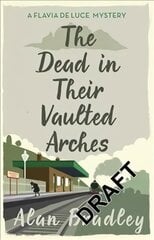 Dead in Their Vaulted Arches: The gripping sixth novel in the cosy Flavia De Luce series kaina ir informacija | Fantastinės, mistinės knygos | pigu.lt