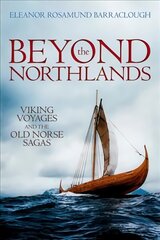 Beyond the Northlands: Viking Voyages and the Old Norse Sagas цена и информация | Исторические книги | pigu.lt
