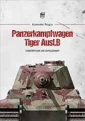 Panzerkampfwagen Tiger Ausf.B: Construction and Development kaina ir informacija | Istorinės knygos | pigu.lt