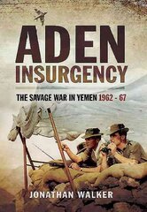 Aden Insurgency: The Savage War in Yemen 1962-67: The Savage War in Yemen 1962-67 kaina ir informacija | Istorinės knygos | pigu.lt