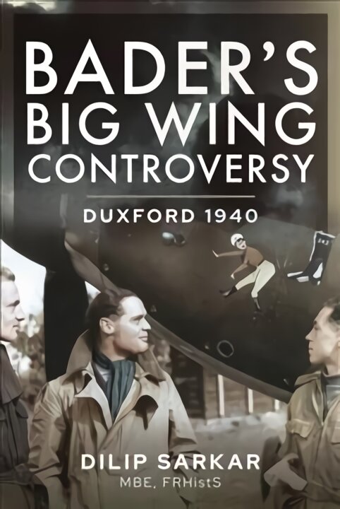 Bader s Big Wing Controversy: Duxford 1940 kaina ir informacija | Socialinių mokslų knygos | pigu.lt