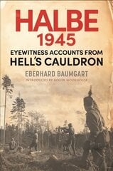 Battle of Halbe, 1945: Eyewitness Accounts from Hell's Cauldron kaina ir informacija | Istorinės knygos | pigu.lt