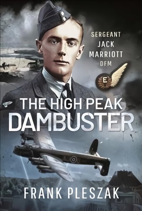 High Peak Dambuster: Sergeant Jack Marriott DFM цена и информация | Biografijos, autobiografijos, memuarai | pigu.lt