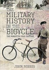 Military History of the Bicycle: The Forgotten War Machine цена и информация | Исторические книги | pigu.lt