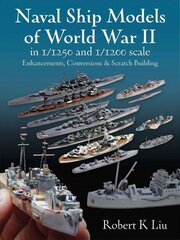 Naval Ship Models of World War II in 1/1250 and 1/1200 Scales: Enhancements, Conversions & Scratch Building цена и информация | Развивающие книги | pigu.lt