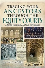 Tracing Your Ancestors Through the Equity Courts: A Guide for Family and Local Historians kaina ir informacija | Knygos apie sveiką gyvenseną ir mitybą | pigu.lt