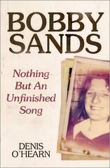 Bobby Sands: Nothing But an Unfinished Song 2nd edition kaina ir informacija | Biografijos, autobiografijos, memuarai | pigu.lt