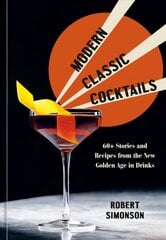 Modern Classic Cocktails: 60plus Stories and Recipes from the New Golden Age in Drinks цена и информация | Книги рецептов | pigu.lt