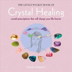 Little Pocket Book of Crystal Healing: Crystal Prescriptions That Will Change Your Life Forever kaina ir informacija | Saviugdos knygos | pigu.lt