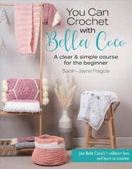 You Can Crochet with Bella Coco: A Clear & Simple Course for the Beginner цена и информация | Книги о питании и здоровом образе жизни | pigu.lt