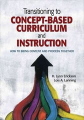 Transitioning to Concept-Based Curriculum and Instruction: How to Bring Content and Process Together kaina ir informacija | Socialinių mokslų knygos | pigu.lt