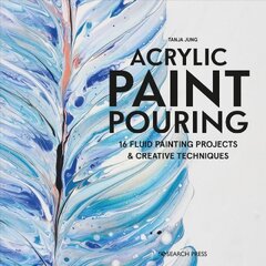 Acrylic Paint Pouring: 16 Fluid Painting Projects & Creative Techniques kaina ir informacija | Knygos apie meną | pigu.lt