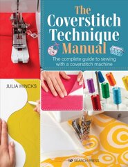 Coverstitch Technique Manual: The Complete Guide to Sewing with a Coverstitch Machine цена и информация | Книги о питании и здоровом образе жизни | pigu.lt