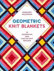 Geometric Knit Blankets: 30 Innovative and Fun-to-Knit Designs цена и информация | Книги о питании и здоровом образе жизни | pigu.lt