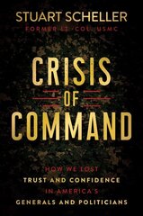 Crisis of Command: How We Lost Trust and Confidence in America's Generals and Politicians kaina ir informacija | Istorinės knygos | pigu.lt