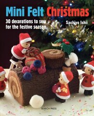 Mini Felt Christmas: 30 Decorations to Sew for the Festive Season цена и информация | Книги о питании и здоровом образе жизни | pigu.lt