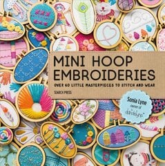 Mini Hoop Embroideries: Over 60 Little Masterpieces to Stitch and Wear цена и информация | Книги о питании и здоровом образе жизни | pigu.lt