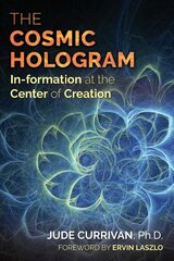 Cosmic Hologram: In-formation at the Center of Creation kaina ir informacija | Ekonomikos knygos | pigu.lt