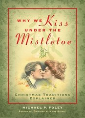 Why We Kiss under the Mistletoe: Christmas Traditions Explained kaina ir informacija | Dvasinės knygos | pigu.lt