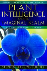 Plant Intelligence and the Imaginal Realm: Beyond the Doors of Perception into the Dreaming of Earth цена и информация | Самоучители | pigu.lt