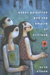 Queer Palestine and the Empire of Critique kaina ir informacija | Istorinės knygos | pigu.lt