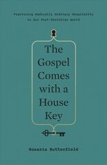 Gospel Comes with a House Key: Practicing Radically Ordinary Hospitality in Our Post-Christian World kaina ir informacija | Dvasinės knygos | pigu.lt