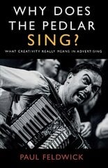 Why Does The Pedlar Sing?: What Creativity Really Means in Advertising цена и информация | Книги по экономике | pigu.lt