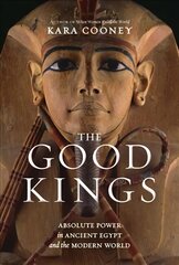 Good Kings: Absolute Power in Ancient Egypt and the Modern World kaina ir informacija | Biografijos, autobiografijos, memuarai | pigu.lt