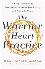 Warrior Heart Practice: A simple process to transform confusion into clarity and pain into peace kaina ir informacija | Saviugdos knygos | pigu.lt