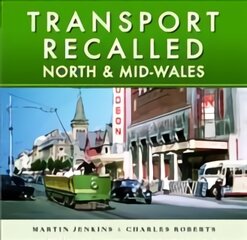 Transport Recalled: North and Mid-Wales цена и информация | Путеводители, путешествия | pigu.lt