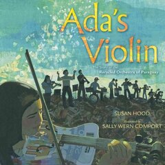 Ada's Violin: The Story of the Recycled Orchestra of Paraguay цена и информация | Книги для малышей | pigu.lt