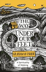 Way Under Our Feet: A Spirituality of Walking цена и информация | Духовная литература | pigu.lt