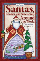 Jim Shore Santas, Gnomes, and Nutcrackers Around the World Coloring Book: A Showcase of Over 30 Countries Including England, Canada, Australia, and the United States of America kaina ir informacija | Knygos apie sveiką gyvenseną ir mitybą | pigu.lt