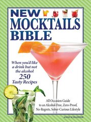 New Mocktails Bible: All Occasion Guide to an Alcohol-Free, Zero-Proof, No-Regrets, Sober-Curious Lifestyle kaina ir informacija | Receptų knygos | pigu.lt