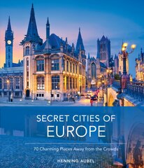 Secret Cities of Europe: 70 Charming Places Away from the Crowds цена и информация | Путеводители, путешествия | pigu.lt