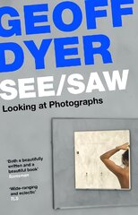 See/Saw: Looking at Photographs Main цена и информация | Книги по фотографии | pigu.lt