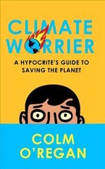 Climate Worrier: A Hypocrite's Guide to Saving the Planet kaina ir informacija | Socialinių mokslų knygos | pigu.lt