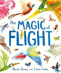 Magic of Flight: Discover birds, bats, butterflies and more in this incredible book of flying creatures цена и информация | Энциклопедии, справочники | pigu.lt