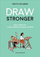 Draw Stronger: Self-Care For Cartoonists and Other Visual Artists цена и информация | Самоучители | pigu.lt