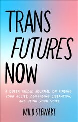 Trans Futures Now: A Guide for the Queer Community and Allies to Achieve Acceptance цена и информация | Книги для подростков  | pigu.lt