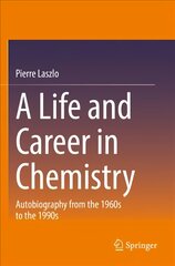 Life and Career in Chemistry: Autobiography from the 1960s to the 1990s 1st ed. 2021 kaina ir informacija | Biografijos, autobiografijos, memuarai | pigu.lt